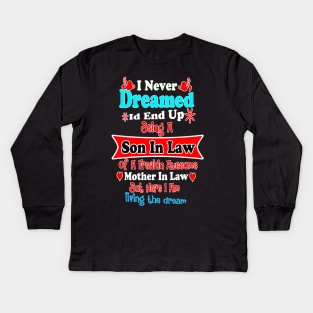 I Never Dreamed Id End Up Being A Son In Law Of A Freakin Awesome Mother In Law But Here I Am Liv Kids Long Sleeve T-Shirt